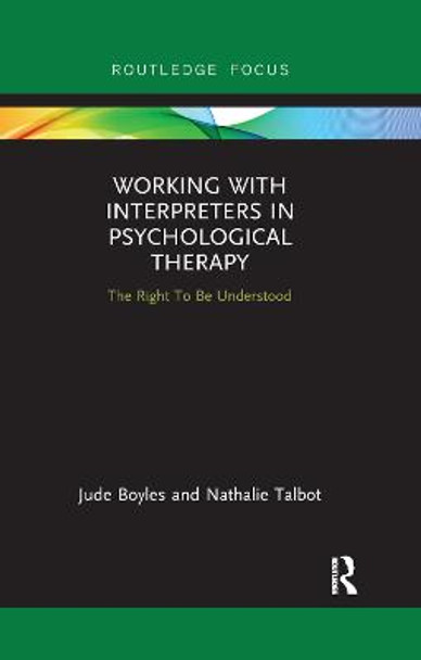 Working with Interpreters in Psychological Therapy: The Right To Be Understood by Jude Boyles