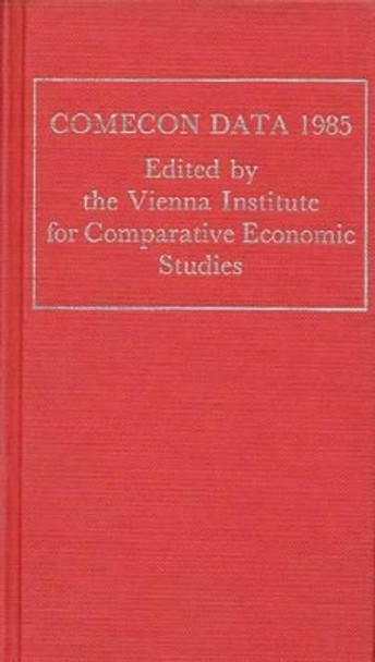 COMECON Data 1985 by Vienna Institute for Comparative Economic Studies 9780313256004