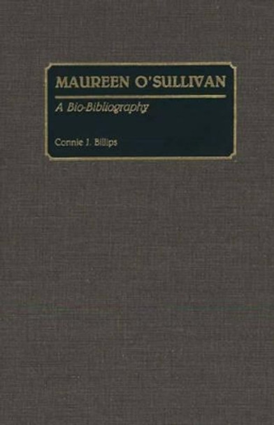 Maureen O'Sullivan: A Bio-Bibliography by Connie J. Billips 9780313264702