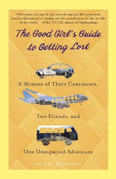 The Good Girl's Guide To Getting Lost by Rachel Friedman