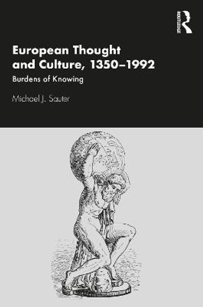 European Thought and Culture, 1350-1992: Burdens of Knowing by Michael J. Sauter