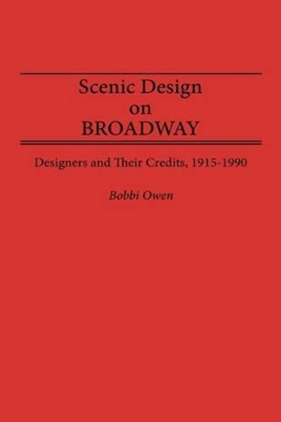 Scenic Design on Broadway: Designers and Their Credits, 1915-1990 by Bobbi Owen 9780313265341