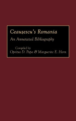 Ceausescu's Romania: An Annotated Bibliography by Marguerite E. Horn 9780313289392