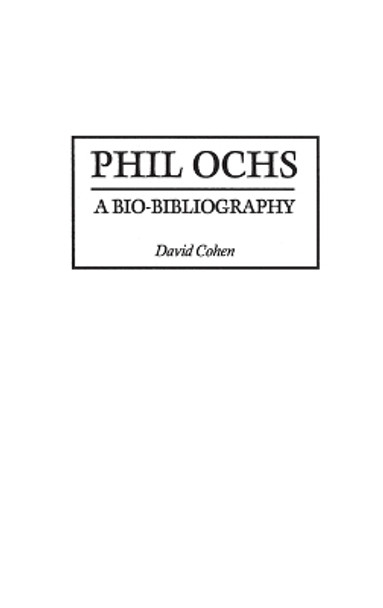 Phil Ochs: A Bio-Bibliography by David Cohen 9780313310294