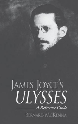 James Joyce's Ulysses: A Reference Guide by Bernard McKenna 9780313316258