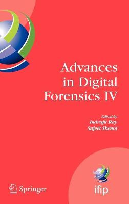 Advances in Digital Forensics IV by Indrajit Ray