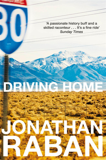 Driving Home: An American Scrapbook by Jonathan Raban 9780330480826