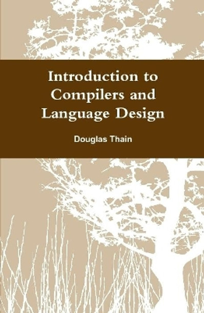 Introduction to Compilers and Language Design by Douglas Thain 9780359138043