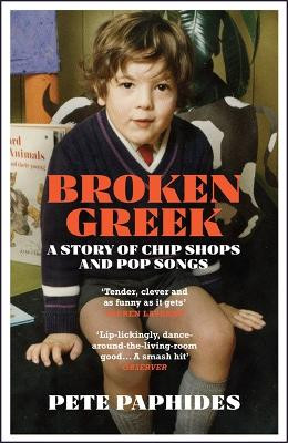 Broken Greek: A Story of Chip Shops and Pop Songs Pete Paphides 9781529404449