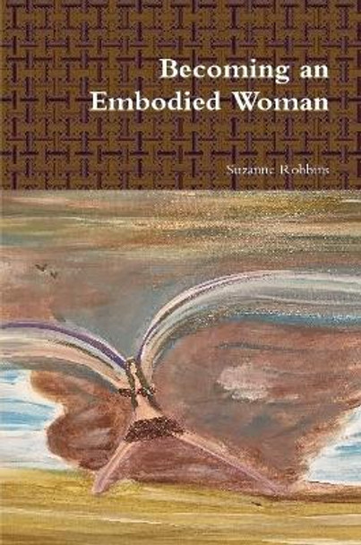 Becoming an Embodied Woman by Suzanne Robbins 9780359280827