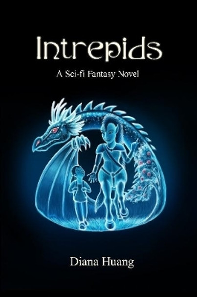Intrepids: A Sci-fi Fantasy Novel by Diana Huang 9780359428472