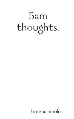 5am thoughts. by breena nicole 9780359670789