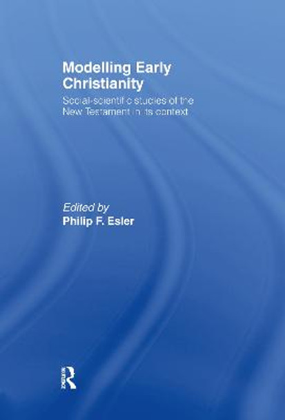 Modelling Early Christianity: Social-Scientific Studies of the New Testament in its Context by Philip Esler