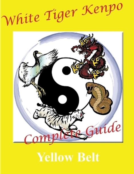 White Tiger Kenpo Complete Guide Yellow Belt by L M Rathbone 9780359778379