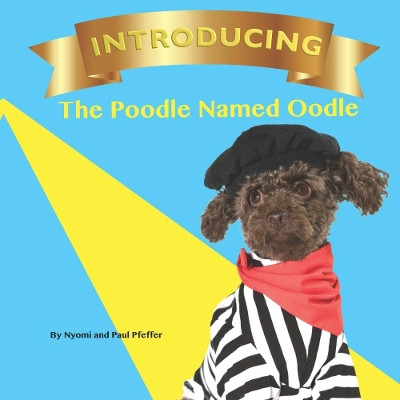 INTRODUCING THE POODLE NAMED OODLE by Nyomi Pfeffer 9780359789757