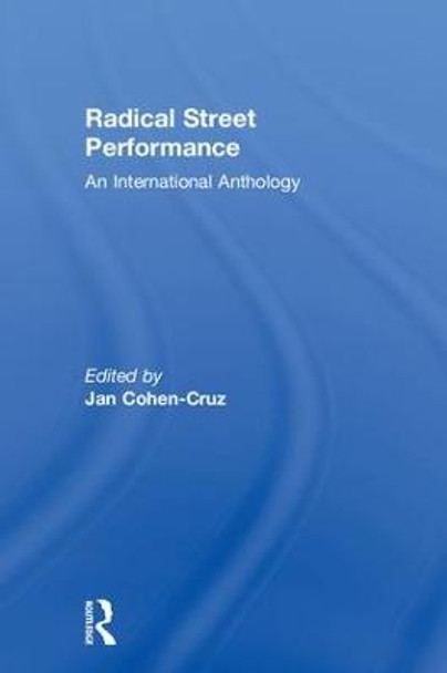 Radical Street Performance: An International Anthology by Jan Cohen-Cruz