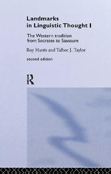 Landmarks In Linguistic Thought Volume I: The Western Tradition From Socrates To Saussure by Roy Harris