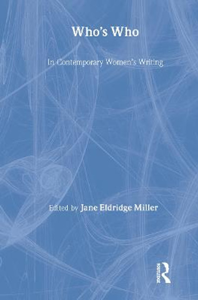 Who's Who in Contemporary Women's Writing by Jane Eldridge Miller