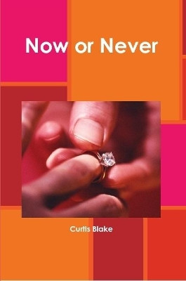 Now or Never by Curtis Blake 9780359890071