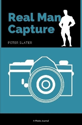 Real Man Capture by Peter Slater 9780359969562