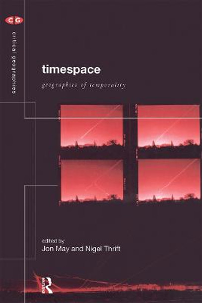Timespace: Geographies of Temporality by Jon May