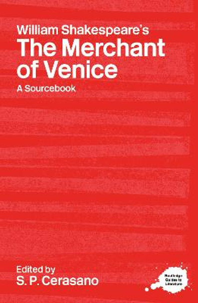 William Shakespeare's The Merchant of Venice: A Routledge Study Guide and Sourcebook by S. P. Cerasano