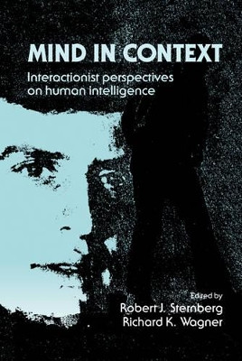 Mind in Context: Interactionist Perspectives on Human Intelligence by Robert J. Sternberg 9780521411141