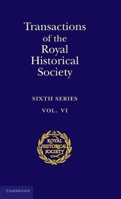 Transactions of the Royal Historical Society: Volume 6: Sixth Series by Royal Historical Society 9780521583305