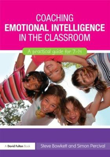 Coaching Emotional Intelligence in the Classroom: A Practical Guide for 7-14 by Steve Bowkett