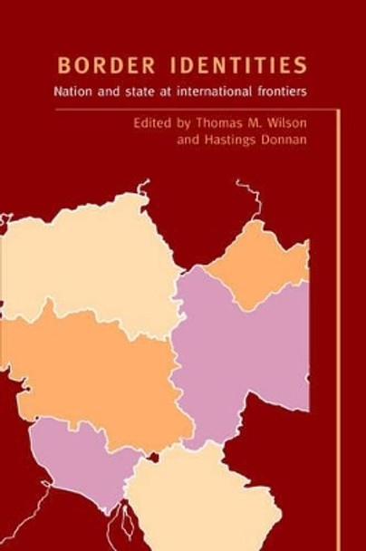 Border Identities: Nation and State at International Frontiers by Thomas M. Wilson 9780521583152