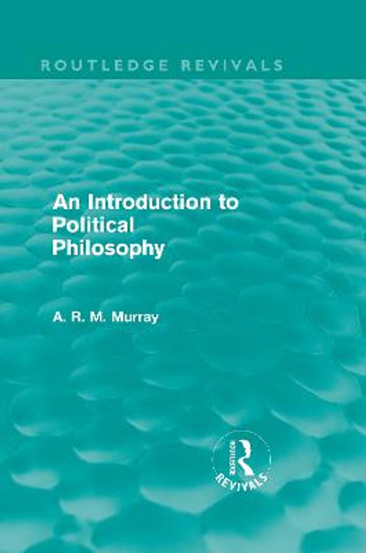 An Introduction to Political Philosophy by A. R. M. Murray