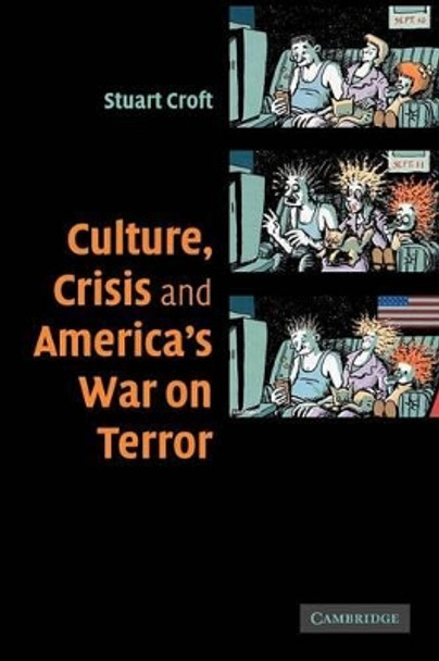 Culture, Crisis and America's War on Terror by Stuart Croft 9780521687331