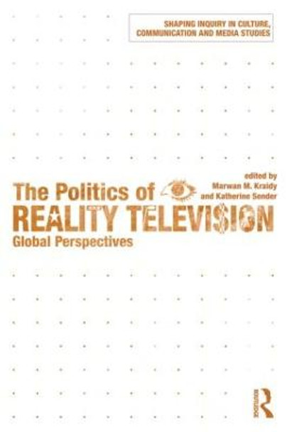 The Politics of Reality Television: Global Perspectives by Marwan M. Kraidy