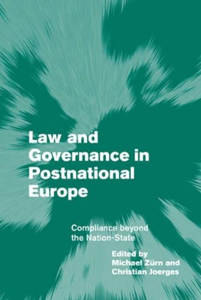 Law and Governance in Postnational Europe: Compliance Beyond the Nation-State by Michael Zurn 9780521841351