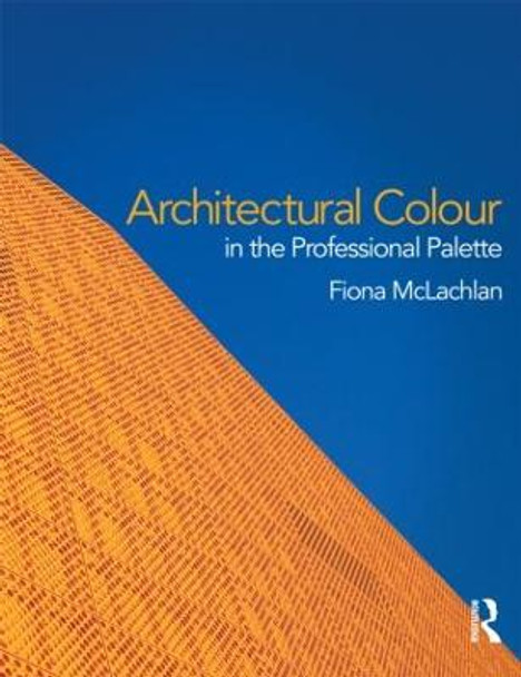 Architectural Colour in the Professional Palette Fiona McLachlan 9780415597098