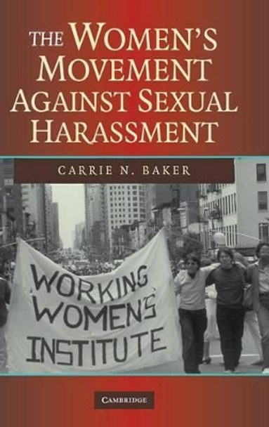 The Women's Movement against Sexual Harassment by Carrie N. Baker 9780521879354