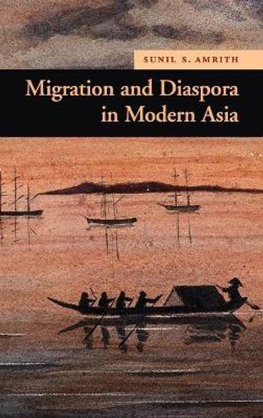 Migration and Diaspora in Modern Asia by Sunil Amrith 9780521898355
