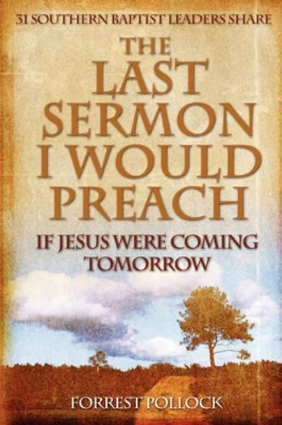 The Last Sermon I Would Preach If Jesus Were Coming Tomorrow by Forrest Pollock 9780615159409