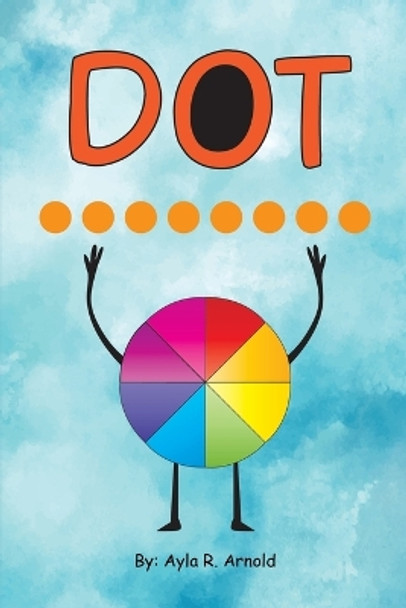 Dot by Ayla R Arnold 9780578320533