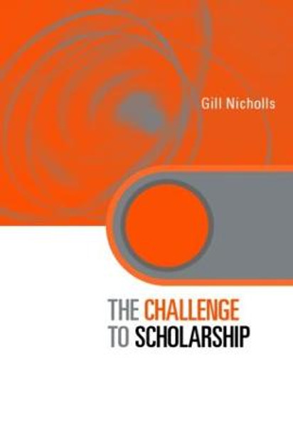 The Challenge to Scholarship: Rethinking Learning, Teaching and Research by Gill Nicholls