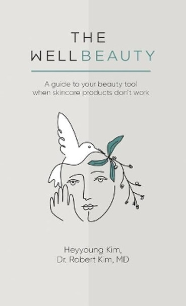 The WellBeauty: A guide to your beauty tool when skincare products don't work by Heyyoung Kim 9780578349916