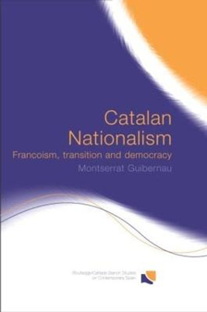 Catalan Nationalism: Francoism, Transition and Democracy by Montserrat Guibernau