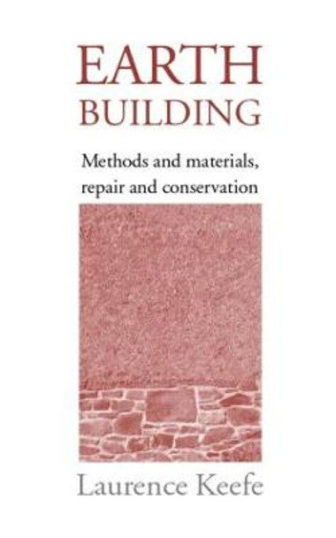 Earth Building: Methods and Materials, Repair and Conservation by Laurence Keefe