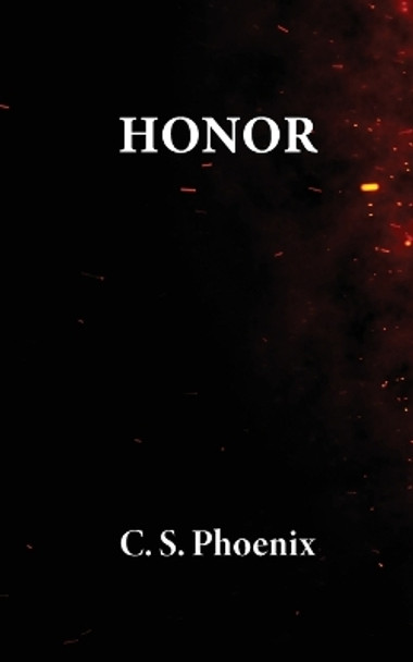 Honor: Healing the Trauma of Suicide, Self-Harm, and Body Dysmorphia by C S Phoenix 9780578350714