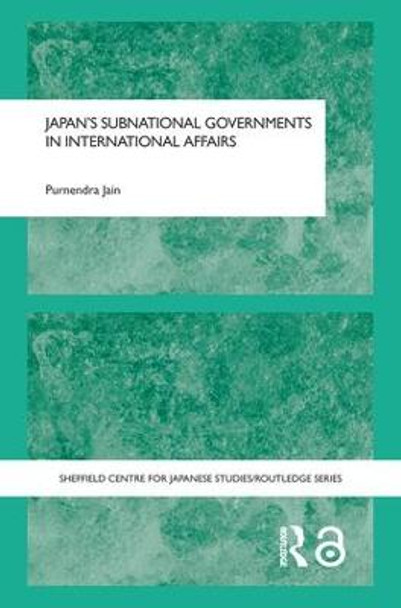 Japan's Subnational Governments in International Affairs by Purnendra Jain