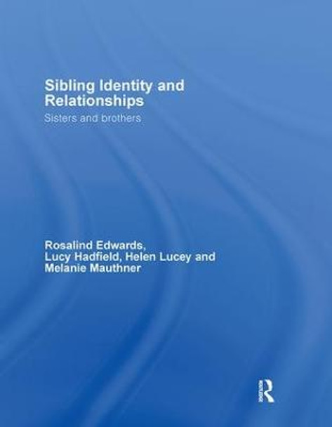 Sibling Identity and Relationships: Sisters and Brothers by Rosalind Edwards