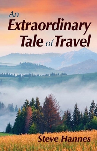 An Extraordinary Tale of Travel by Steve Hannes 9780578508887