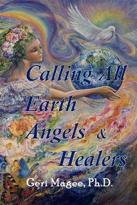 Calling All Earth Angels & Healers by Geri Magee 9780578614656