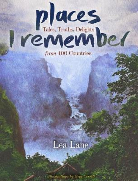 Places I Remember: Tales, Truths, Delights from 100 Countries by Lea Lane 9780578625102