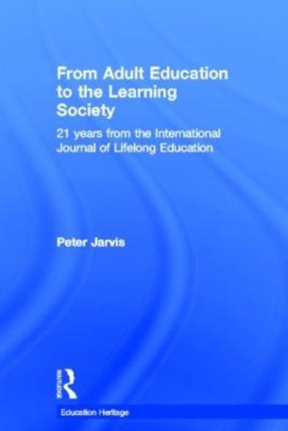 From Adult Education to the Learning Society: 21 Years of the International Journal of Lifelong Education by Peter Jarvis